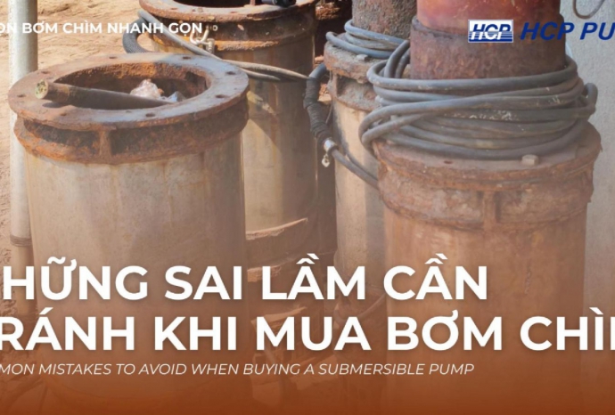 Những Sai Lầm Nghiêm Trọng Cần Tránh Khi Mua Bơm Chìm Công Nghiệp